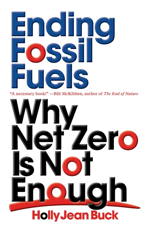 Ending Fossil Fuels : Why Net Zero is Not Enough (Paperback)