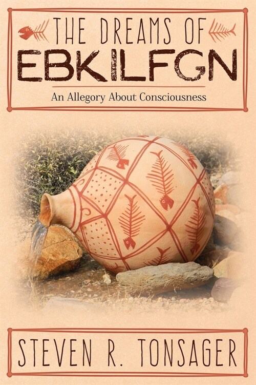 The Dreams of Ebkilfgn: An Allegory about Consciousness (Paperback)