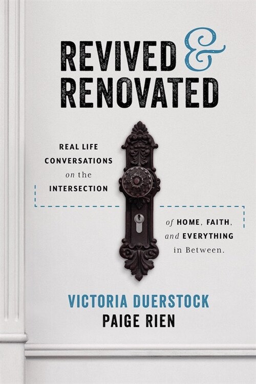 Revived & Renovated: Real Life Conversations on the Intersection of Home, Faith, and Everything in Between (Hardcover)