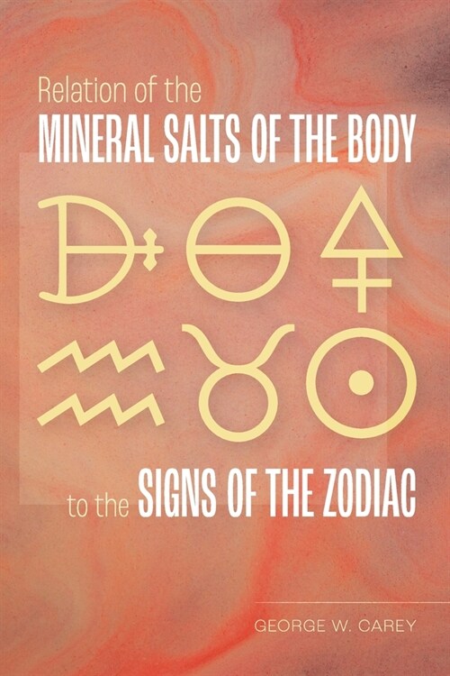 Relation of the Mineral Salts of the Body to the Signs of the Zodiac (Paperback)
