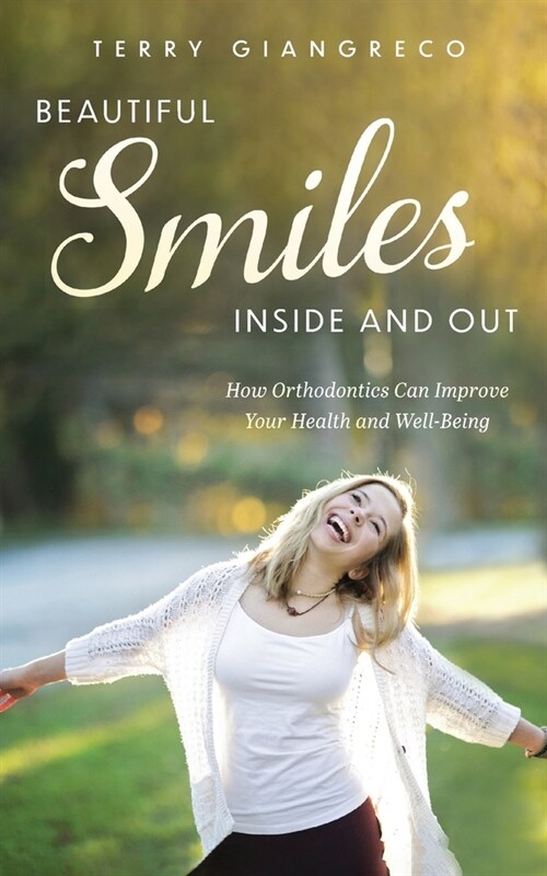 Beautiful Smiles Inside and Out: How Orthodontics Can Improve Your Health and Well-Being (Paperback)