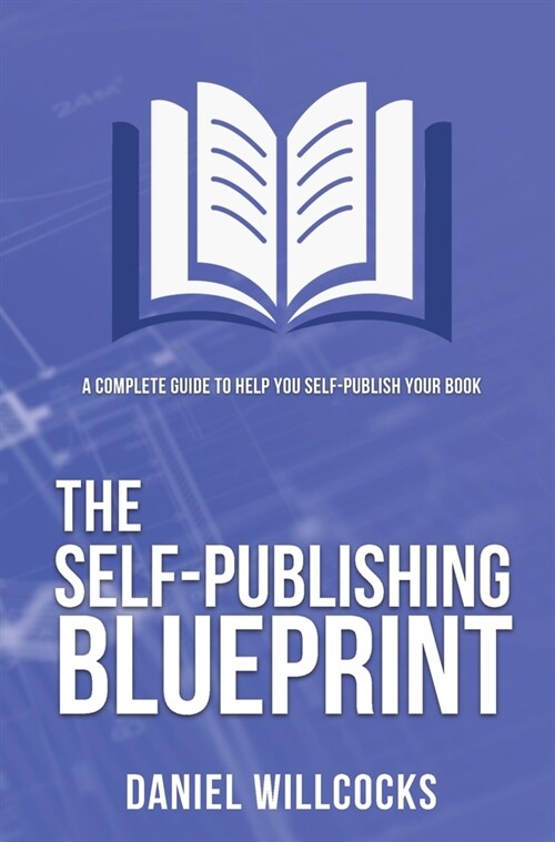 The Self-publishing Blueprint: A complete guide to help you self-publish your book (Hardcover)