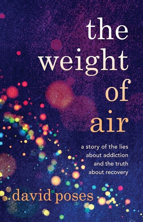 The Weight of Air: A Story of the Lies about Addiction and the Truth about Recovery (Paperback)