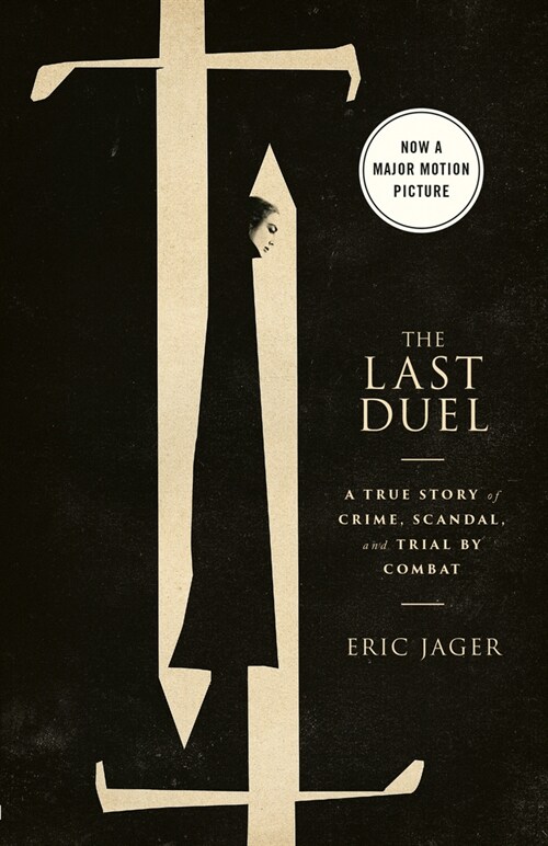 The Last Duel (Movie Tie-In): A True Story of Crime, Scandal, and Trial by Combat (Paperback)