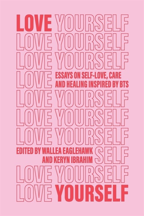 Love Yourself: Essays on self-love, care and healing inspired by BTS (Paperback)