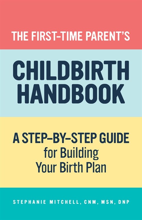 The First-Time Parents Childbirth Handbook: A Step-By-Step Guide for Building Your Birth Plan (Paperback)