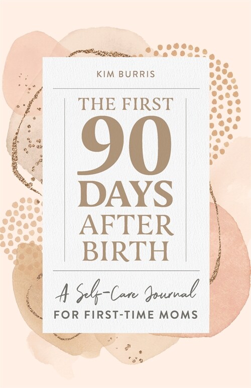 The First 90 Days After Birth: A Self-Care Journal for First-Time Moms (Paperback)