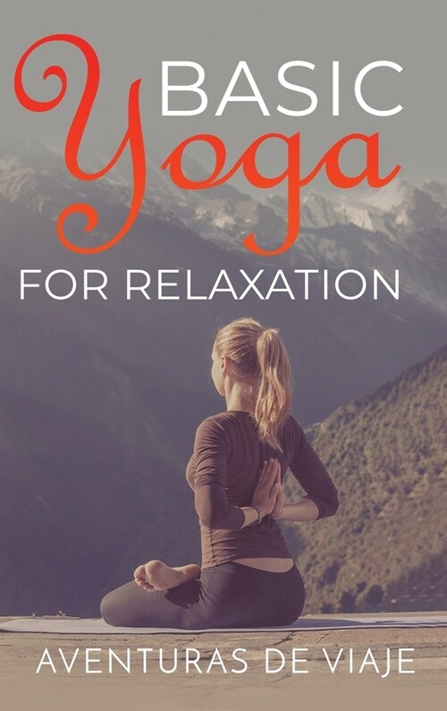 Basic Yoga for Relaxation: Yoga Therapy for Stress Relief and Relaxation (Hardcover)