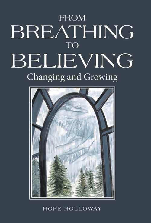 From Breathing to Believing: Changing and Growing (Hardcover)