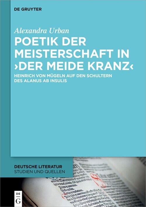 Poetik Der Meisterschaft in Der Meide Kranz: Heinrich Von M?eln Auf Den Schultern Des Alanus AB Insulis (Hardcover)