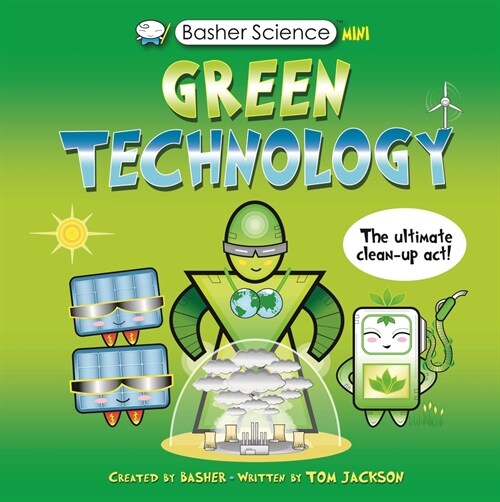 Basher Science Mini: Green Technology: The Ultimate Cleanup Act! (Hardcover)