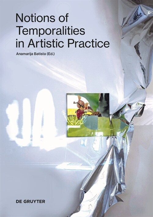 Notions of Temporalities in Artistic Practice (Paperback)