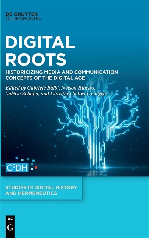 Digital Roots: Historicizing Media and Communication Concepts of the Digital Age (Hardcover)