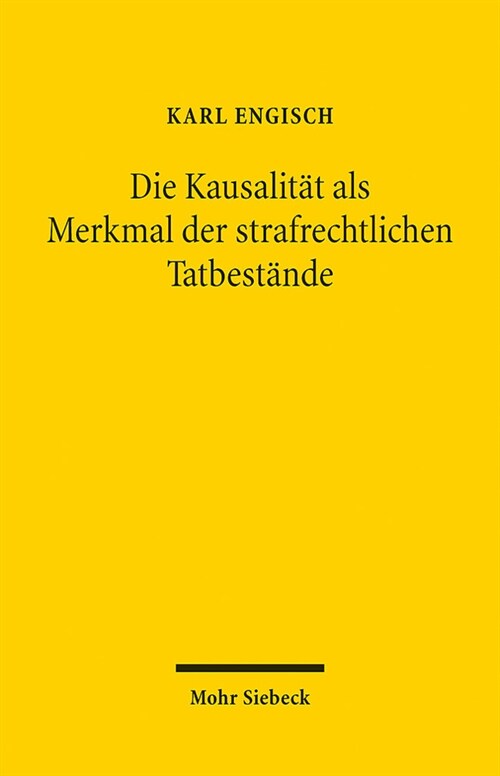 Die Kausalitat ALS Merkmal Der Strafrechtlichen Tatbestande: Unveranderte, Um Ein Geleitwort Erganzte Broschurausgabe (Paperback)