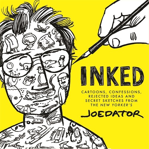Inked: Cartoons, Confessions, Rejected Ideas and Secret Sketches from the New Yorkers Joe Dator (Paperback)