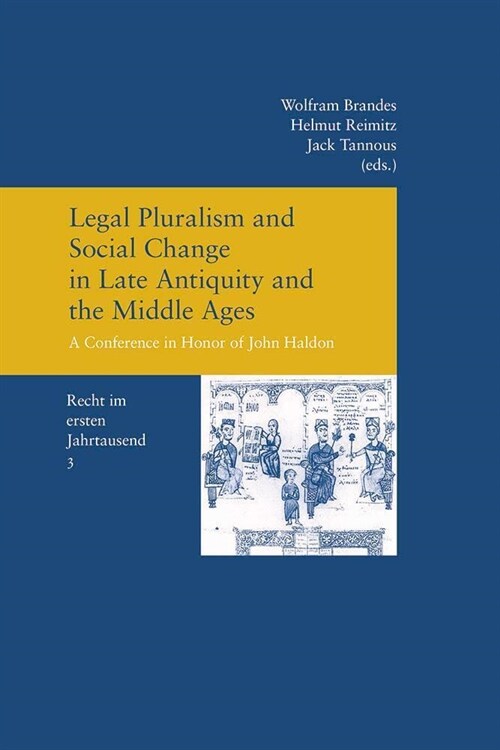 Legal Pluralism and Social Change in Late Antiquity and the Middle Ages: A Conference in Honor of John Haldon (Recht Im Ersten Jahrtausend Band 3) (Paperback)