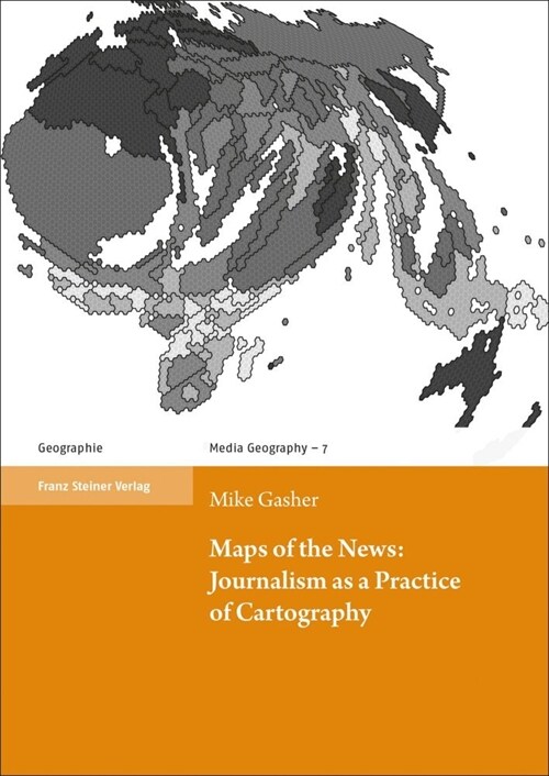Maps of the News: Journalism as a Practice of Cartography (Paperback)