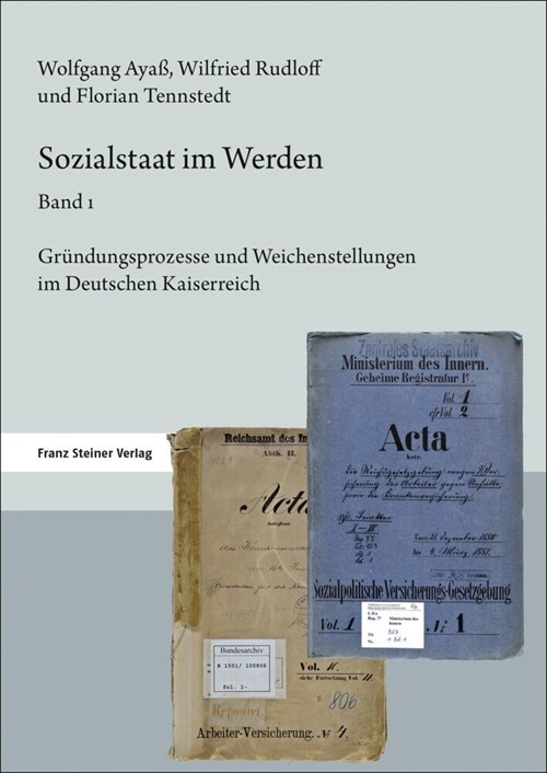 Sozialstaat Im Werden. Band 1: Grundungsprozesse Und Weichenstellungen Im Deutschen Kaiserreich (Hardcover)