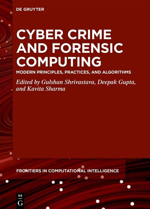 Cyber Crime and Forensic Computing: Modern Principles, Practices, and Algorithms (Hardcover)