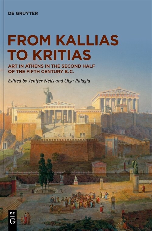 From Kallias to Kritias: Art in Athens in the Second Half of the Fifth Century B.C. (Hardcover)