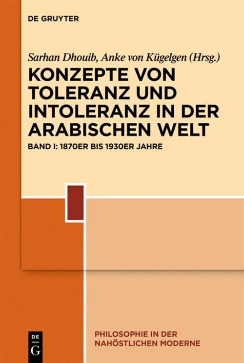 Konzepte Von Toleranz Und Intoleranz in Der Arabischen Moderne: Band I: 1860er Bis 1940er Jahre (Hardcover)