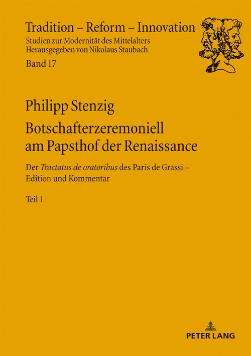 Botschafterzeremoniell am Papsthof der Renaissance: Der Tractatus de oratoribus des Paris de Grassi: Edition und Kommentar - Band 1 (Hardcover)
