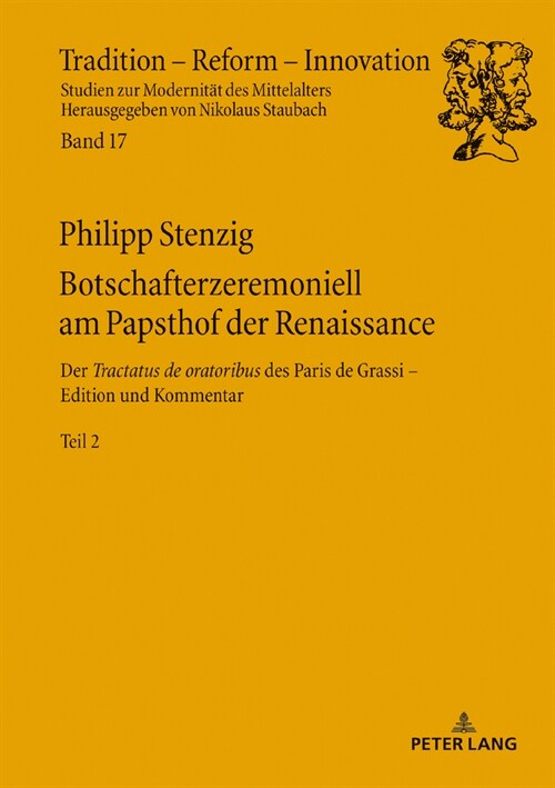 Botschafterzeremoniell Am Papsthof Der Renaissance: Der 첰ractatus de Oratoribus?Des Paris de Grassi: Edition Und Kommentar - Band2 (Hardcover)