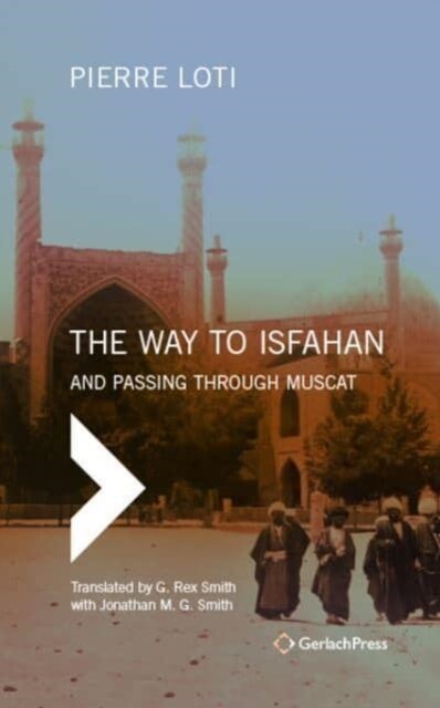 The Way to Isfahan: And Passing Through Muscat - An Account of a Trip to Persia and Oman in 1900 (Hardcover)
