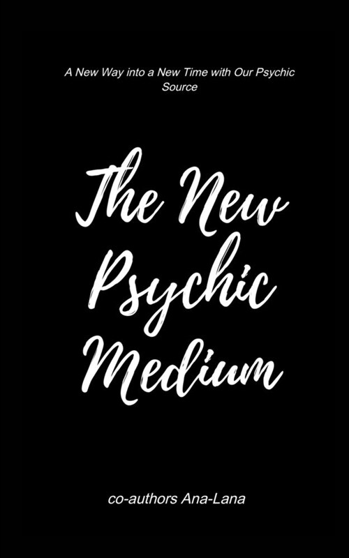 The New Psychic Medium: A New Way Into a New Time with Our Psychic Source (Paperback)