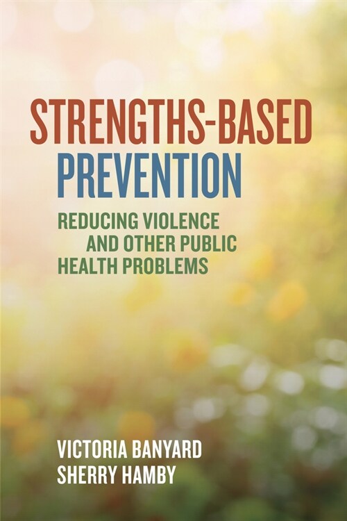 Strengths-Based Prevention: Reducing Violence and Other Public Health Problems (Paperback)
