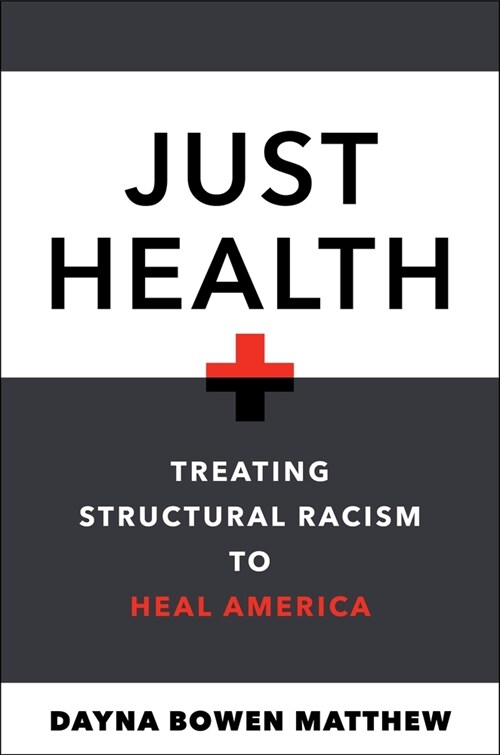 Just Health: Treating Structural Racism to Heal America (Hardcover)