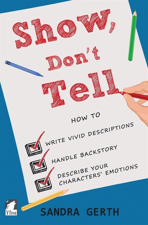 Show, Dont Tell: How to write vivid descriptions, handle backstory, and describe your characters emotions (Paperback)