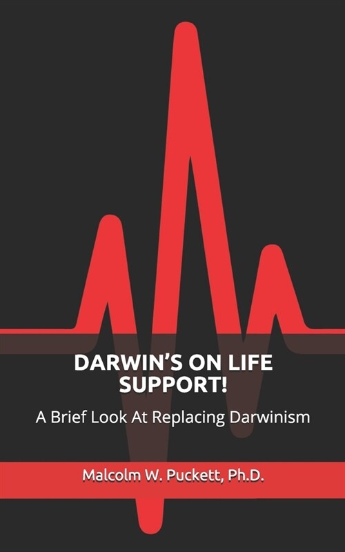 Darwins on Life Support!: A Brief Look At Replacing Darwinism (Paperback)