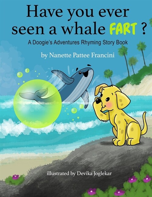 Have You Ever Seen A Whale Fart?: A Doogies Adventures Rhyming Story Book (Paperback)