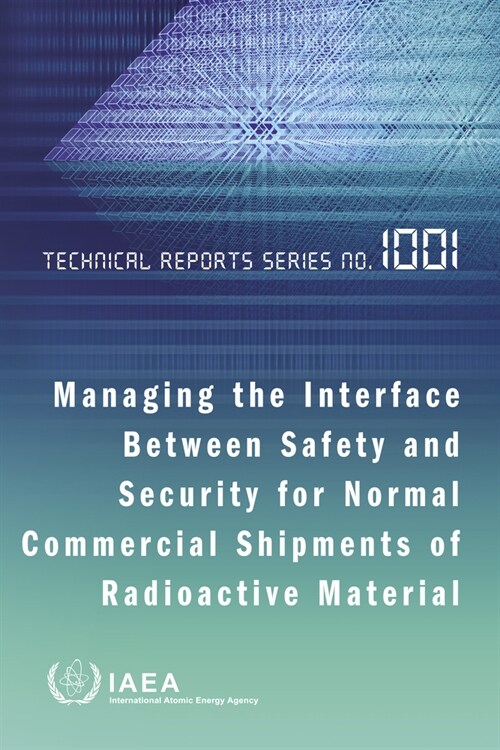 Managing the Interface Between Safety and Security for Normal Commercial Shipments of Radioactive Material (Paperback)