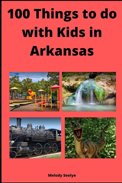 100 Things to do with Kids in Arkansas (Paperback)