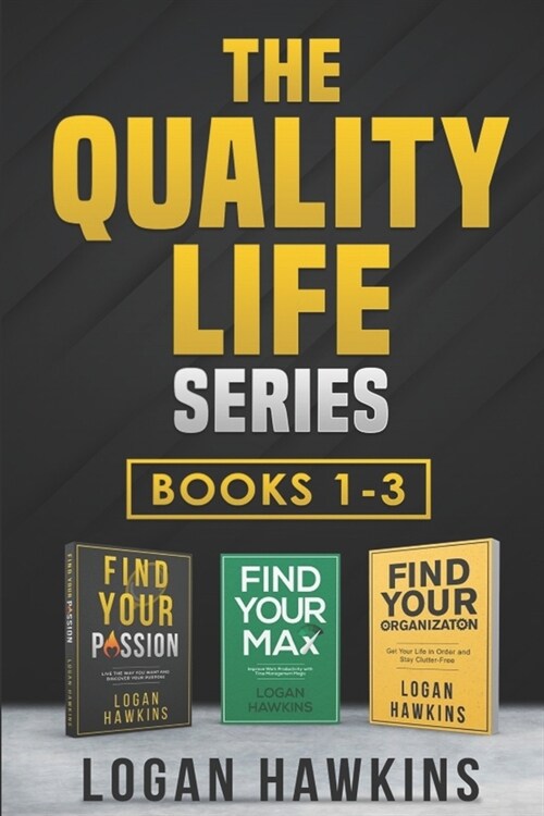 The Quality Life Series, Books 1-3: Live the Way you Want and Discover Your Purpose, Improve Work Productivity with Time Management Magic, Get Your Li (Paperback)