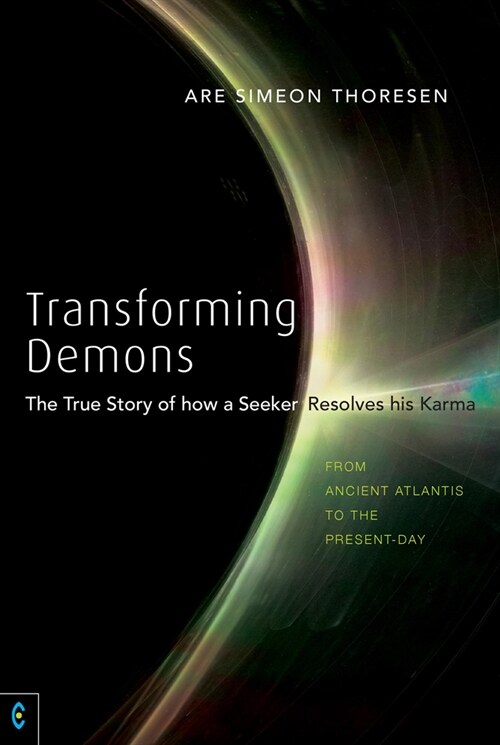 Transforming Demons : The True Story of how a Seeker Resolves his Karma - From Ancient Atlantis to the Present-day (Paperback)