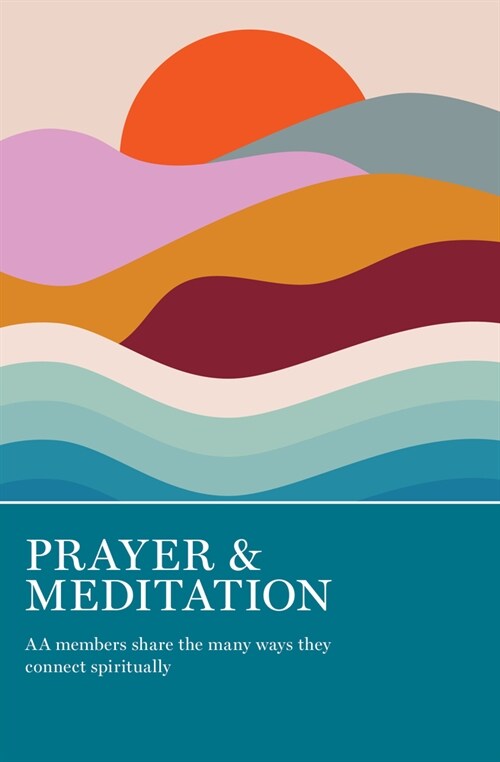 Prayer & Meditation: AA Members Share the Many Ways They Connect Spiritually (Paperback)