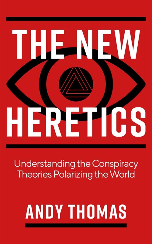 The New Heretics : Understanding the Conspiracy Theories Polarizing the World (Paperback)