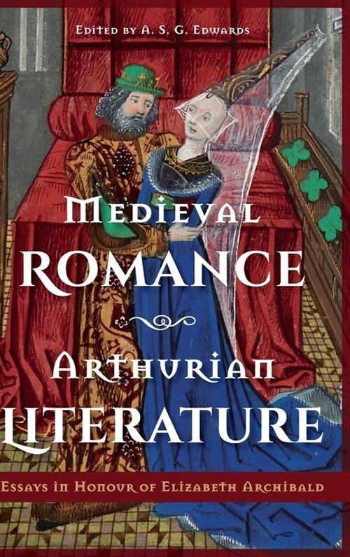 Medieval Romance, Arthurian Literature : Essays in Honour of Elizabeth Archibald (Hardcover)