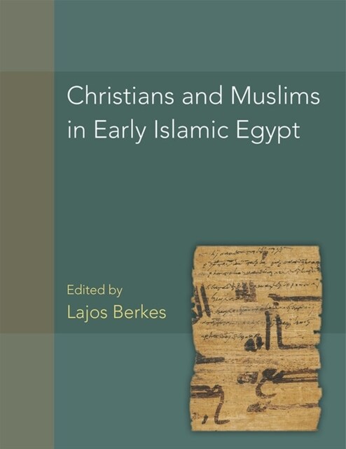 Christians and Muslims in Early Islamic Egypt: Volume 56 (Hardcover)
