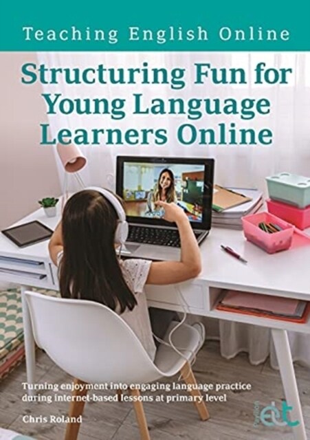 Structuring Fun for Young Language Learners Online : Turning enjoyment into engaging language practice during internet-based lessons at primary level (Paperback)