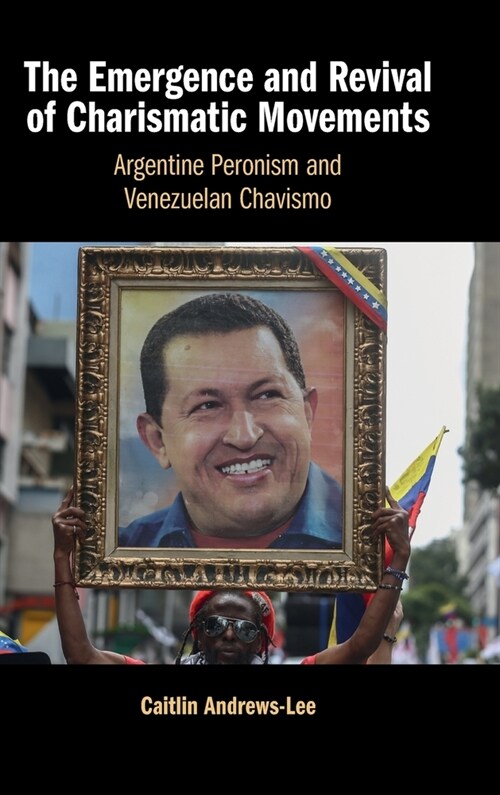 The Emergence and Revival of Charismatic Movements : Argentine Peronism and Venezuelan Chavismo (Hardcover)