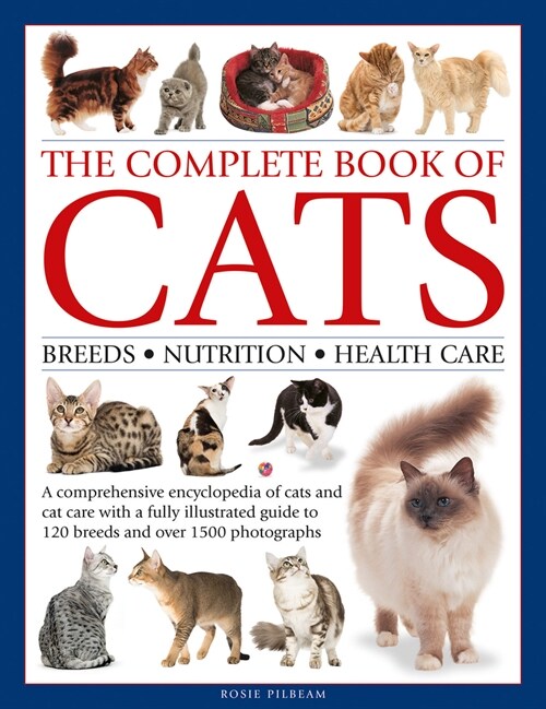 The Complete Book of Cats : A comprehensive encyclopedia of cats with a fully illustrated guide to breeds and over 1500 photographs (Hardcover)