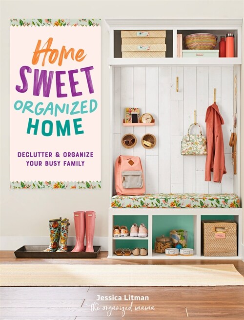 Home Sweet Organized Home: Declutter & Organize Your Busy Family (Hardcover)