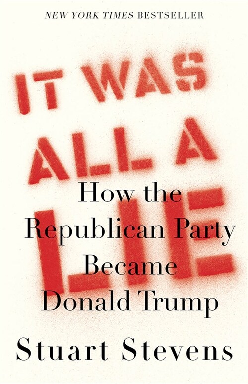 It Was All a Lie: How the Republican Party Became Donald Trump (Paperback)