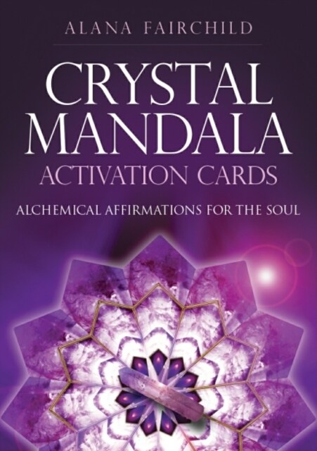 Crystal Mandala Activation Cards : Alchemical Affirmations For The Soul (Cards)