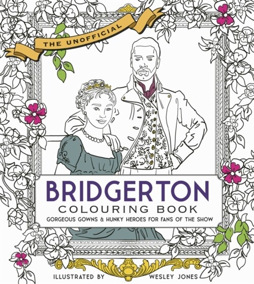 Unofficial Bridgerton Colouring Book : Gorgeous Gowns & Hunky Heroes for Fans of the Show (Paperback)