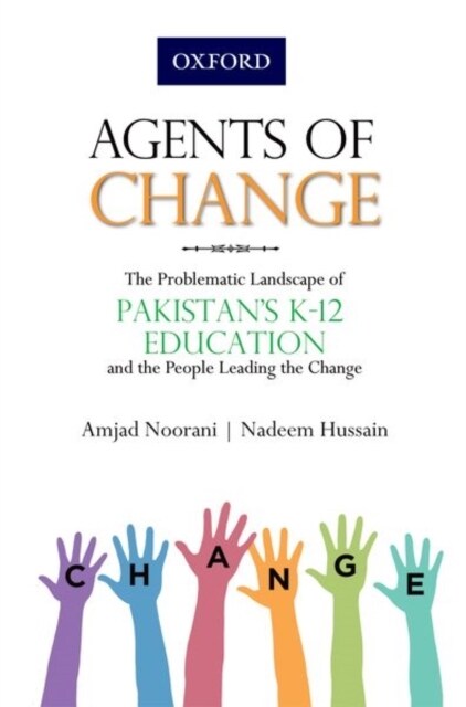 Agents of Change: The Problematic Landscape of Pakistans K-12 Education and the People Leading the Change (Paperback)